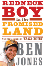 “Redneck Boy In the Promised Land: The Confessions of Crazy Cooter,” by Ben Jones. 304 pages, $23.95 hardcover, Harmony Books. randomhouse.com, 800-733-3000.