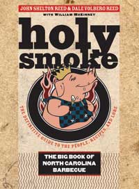 BUY THE BOOK: “Holy Smoke: The Big Book of North Carolina Barbecue: The Definitive Guide to the People, Recipes, and Lore,” by John Shelton Reed & Dale Volberg Reed with William McKinney. Copyright 2008, the University of North Carolina Press. 328 pages. Cloth, $30. NCBBQBook.com, 919-966-3561.
