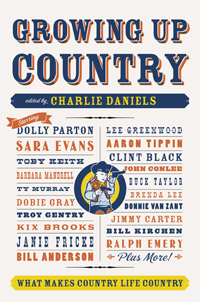 “Growing Up Country: What Makes Country Life Country,” Charlie Daniels. 201 p. hardcover. $19.95. Flying Dolphin Press, 2007. 212-362-5125.