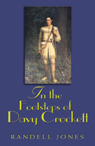 “In the Footsteps of Davy Crockett,” Randell Jones. 254 pp. softcover. $15.95. John F. Blair, Publisher, 2006. 1-800-222-9796. www.blairpub.com.