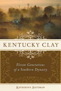 Kentucky Clay: Eleven Generations of a Southern Dynasty